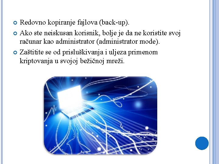 Redovno kopiranje fajlova (back-up). Ako ste neiskusan korisnik, bolje je da ne koristite svoj