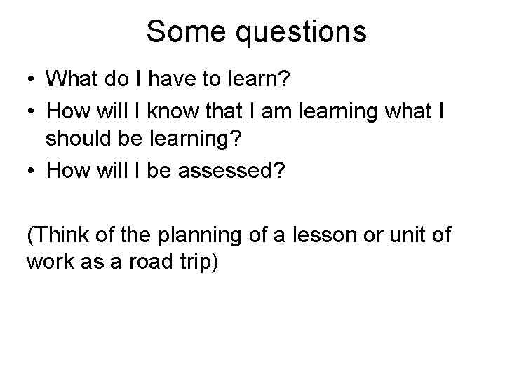 Some questions • What do I have to learn? • How will I know