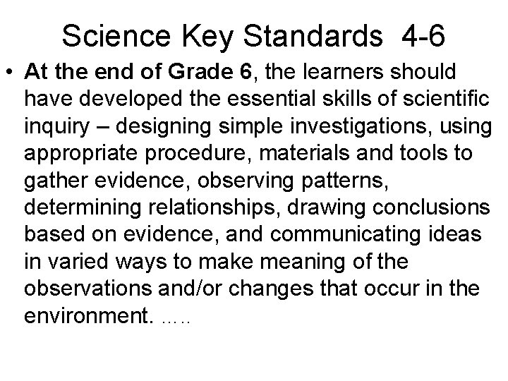 Science Key Standards 4 -6 • At the end of Grade 6, the learners