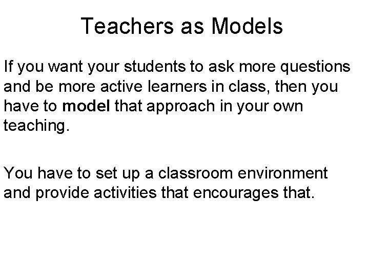 Teachers as Models If you want your students to ask more questions and be