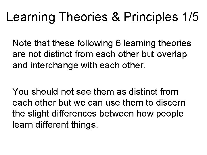 Learning Theories & Principles 1/5 Note that these following 6 learning theories are not