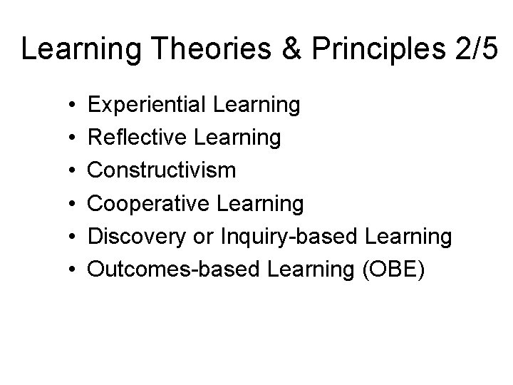 Learning Theories & Principles 2/5 • • • Experiential Learning Reflective Learning Constructivism Cooperative