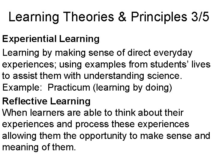 Learning Theories & Principles 3/5 Experiential Learning by making sense of direct everyday experiences;