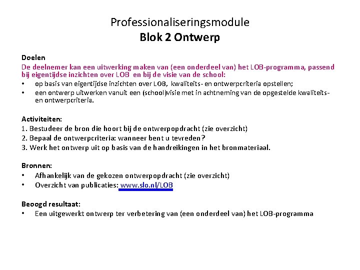 Professionaliseringsmodule Blok 2 Ontwerp Doelen De deelnemer kan een uitwerking maken van (een onderdeel