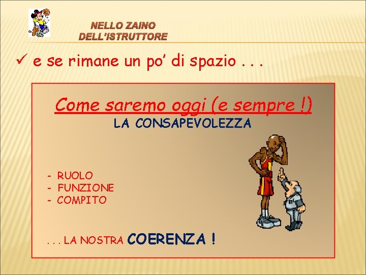 NELLO ZAINO DELL’ISTRUTTORE ü e se rimane un po’ di spazio. . . Come