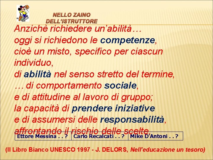 NELLO ZAINO DELL’ISTRUTTORE Anzichè richiedere un’abilità… oggi si richiedono le competenze, cioè un misto,