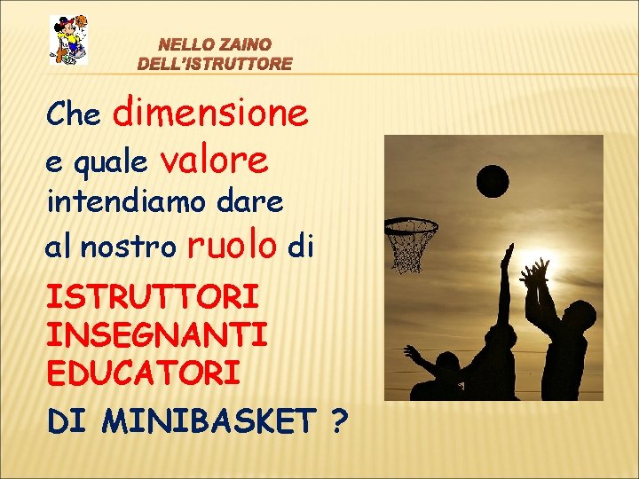 NELLO ZAINO DELL’ISTRUTTORE Che dimensione e quale valore intendiamo dare al nostro ruolo di