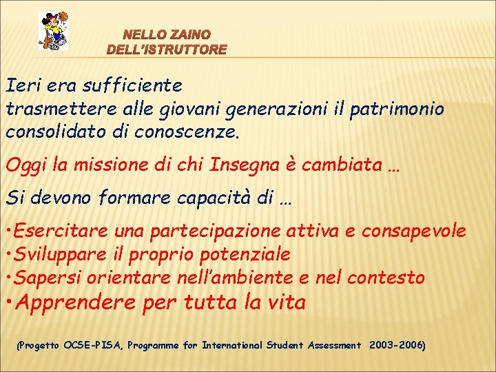 NELLO ZAINO DELL’ISTRUTTORE Ieri era sufficiente trasmettere alle giovani generazioni il patrimonio consolidato di