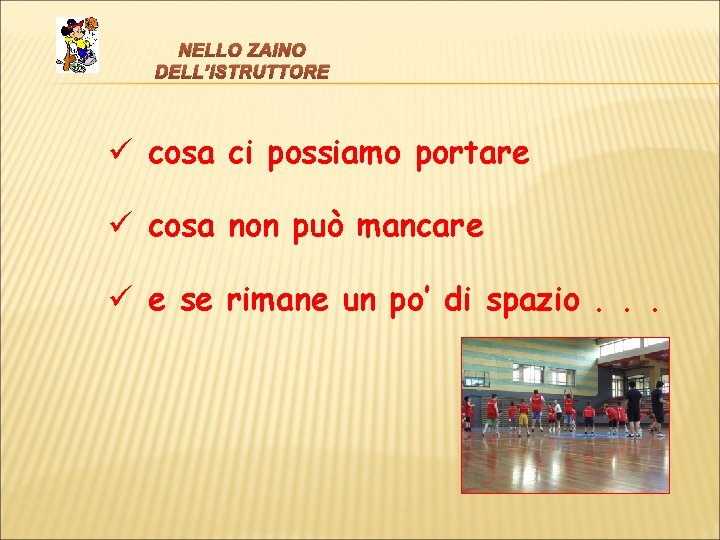 NELLO ZAINO DELL’ISTRUTTORE ü cosa ci possiamo portare ü cosa non può mancare ü