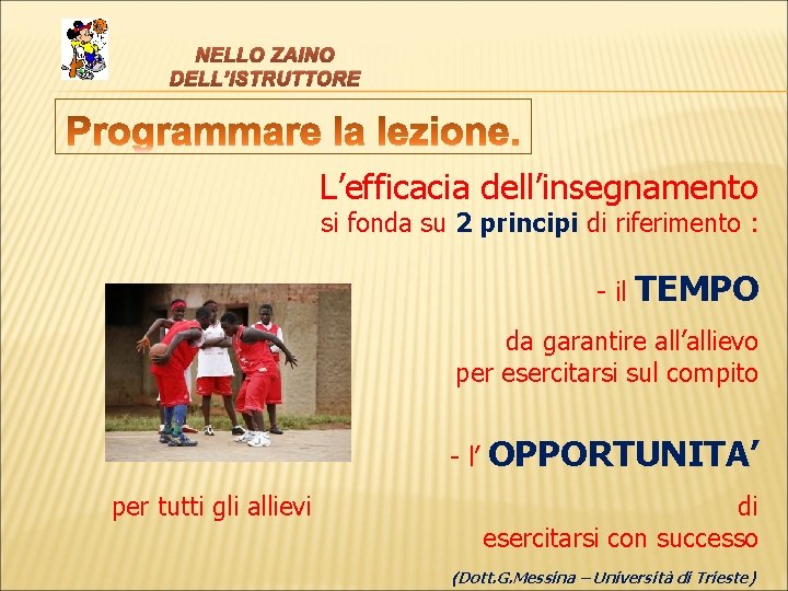 NELLO ZAINO DELL’ISTRUTTORE L’efficacia dell’insegnamento si fonda su 2 principi di riferimento : -