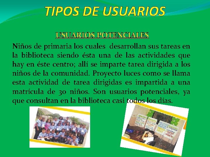 TIPOS DE USUARIOS POTENCIALES Niños de primaria los cuales desarrollan sus tareas en la