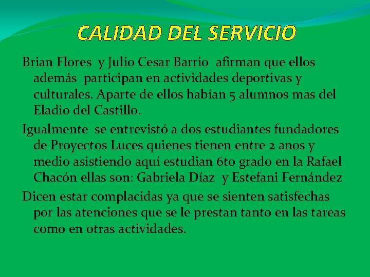 CALIDAD DEL SERVICIO Brian Flores y Julio Cesar Barrio afirman que ellos además participan