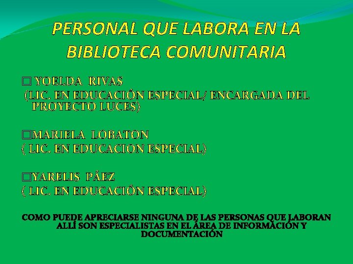 PERSONAL QUE LABORA EN LA BIBLIOTECA COMUNITARIA � YOELDA RIVAS (LIC. EN EDUCACIÓN ESPECIAL/