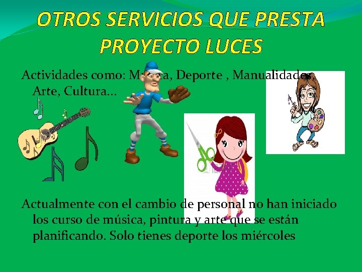 OTROS SERVICIOS QUE PRESTA PROYECTO LUCES Actividades como: Música, Deporte , Manualidades, Arte, Cultura.