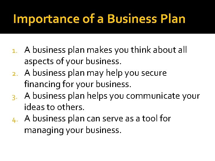 Importance of a Business Plan A business plan makes you think about all aspects