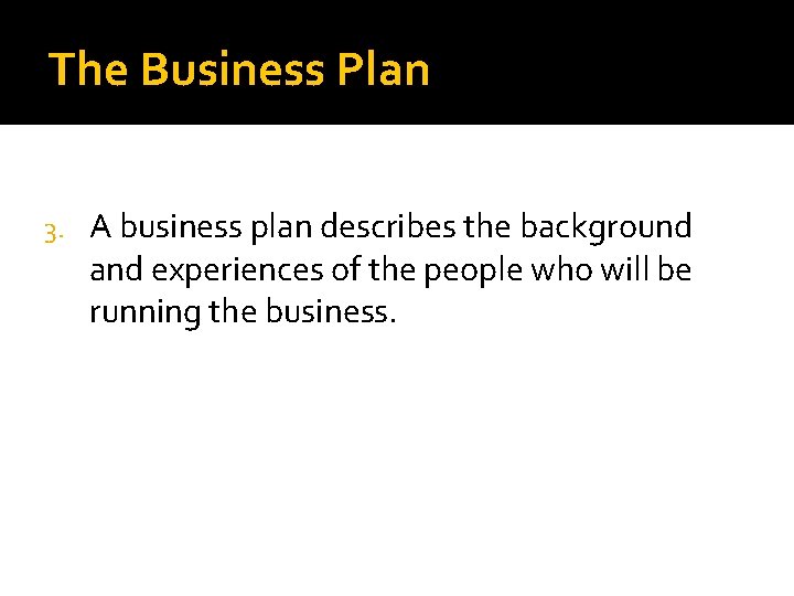 The Business Plan 3. A business plan describes the background and experiences of the