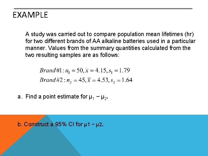 EXAMPLE A study was carried out to compare population mean lifetimes (hr) for two