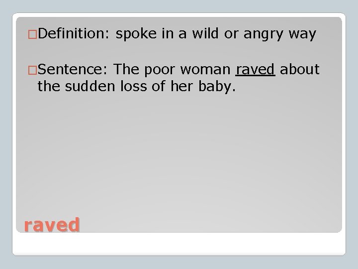 �Definition: �Sentence: spoke in a wild or angry way The poor woman raved about