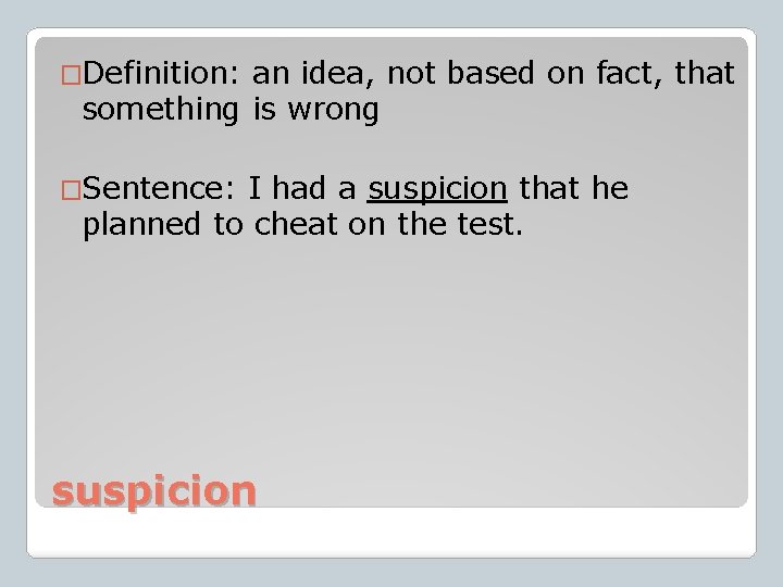 �Definition: an idea, not based on fact, that something is wrong �Sentence: I had