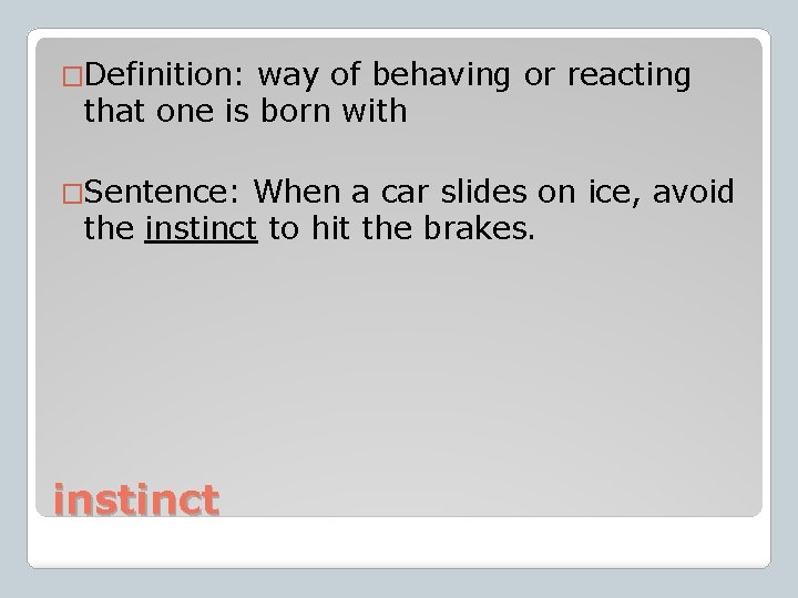 �Definition: way of behaving or reacting that one is born with �Sentence: When a