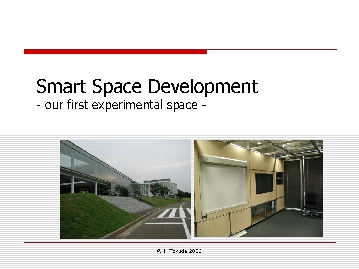 Smart Space Development - our first experimental space - © H. Tokuda 2006 