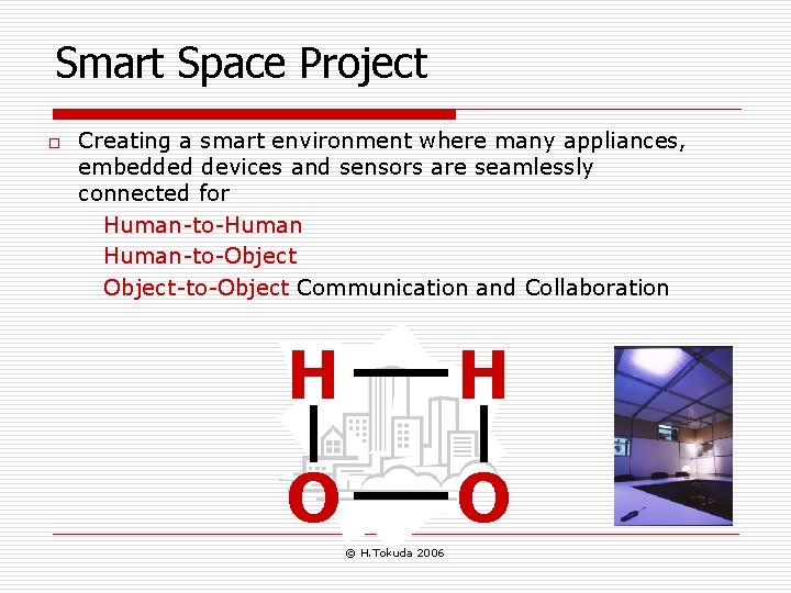 Smart Space Project o Creating a smart environment where many appliances, embedded devices and