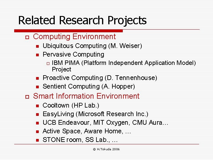 Related Research Projects o Computing Environment n n o Ubiquitous Computing (M. Weiser) Pervasive