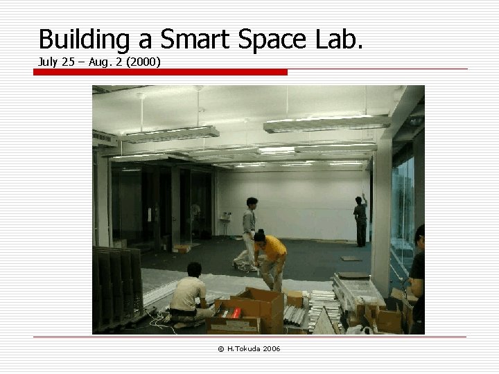 Building a Smart Space Lab. July 25 – Aug. 2 (2000) © H. Tokuda
