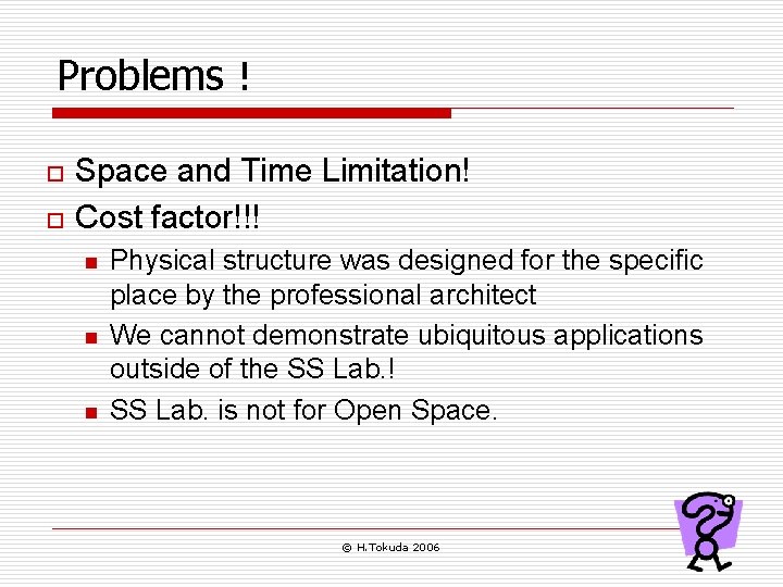 Problems！ o o Space and Time Limitation! Cost factor!!! n n n Physical structure
