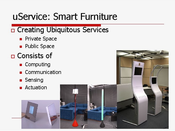u. Service: Smart Furniture o Creating Ubiquitous Services n n o Private Space Public
