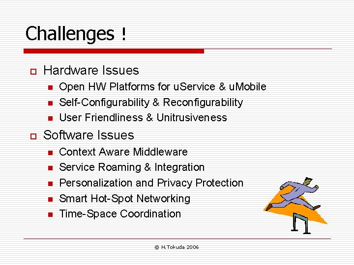 Challenges！ o Hardware Issues n n n o Open HW Platforms for u. Service