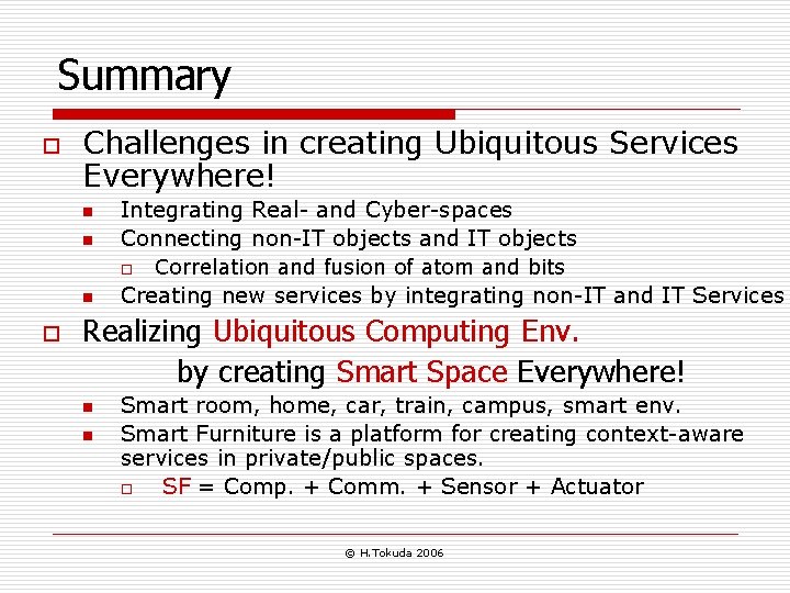 Summary o Challenges in creating Ubiquitous Services Everywhere! n n Integrating Real- and Cyber-spaces