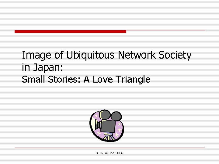 Image of Ubiquitous Network Society in Japan: Small Stories: A Love Triangle © H.