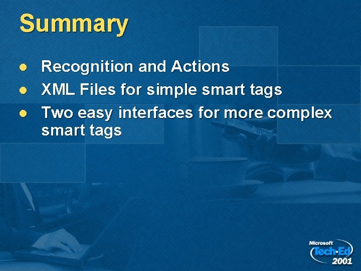Summary l l l Recognition and Actions XML Files for simple smart tags Two