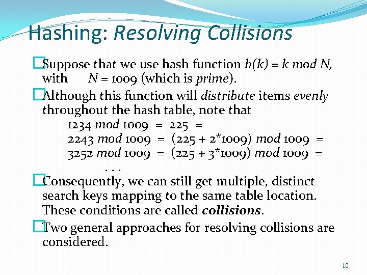 Hashing: Resolving Collisions �Suppose that we use hash function h(k) = k mod N,