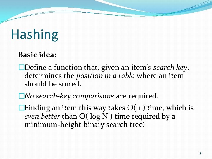 Hashing Basic idea: �Define a function that, given an item’s search key, determines the