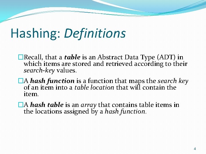 Hashing: Definitions �Recall, that a table is an Abstract Data Type (ADT) in which