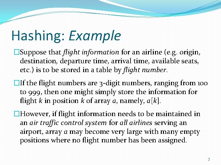 Hashing: Example �Suppose that flight information for an airline (e. g. origin, destination, departure