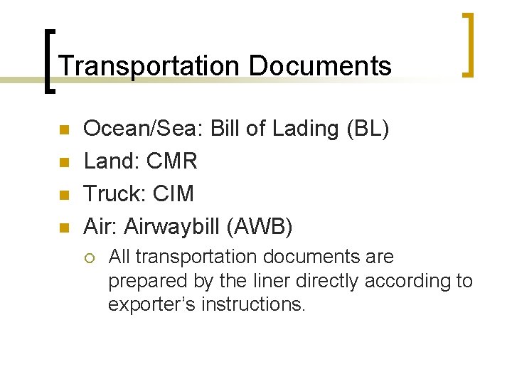 Transportation Documents n n Ocean/Sea: Bill of Lading (BL) Land: CMR Truck: CIM Air: