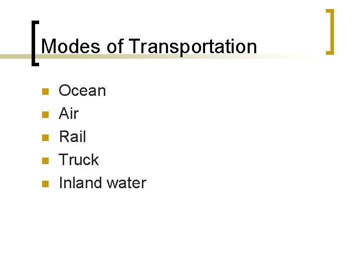 Modes of Transportation n n Ocean Air Rail Truck Inland water 