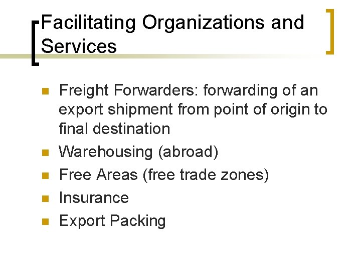 Facilitating Organizations and Services n n n Freight Forwarders: forwarding of an export shipment