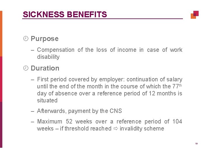 SICKNESS BENEFITS ¾ Purpose – Compensation of the loss of income in case of