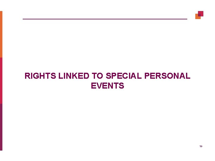 RIGHTS LINKED TO SPECIAL PERSONAL EVENTS 29 