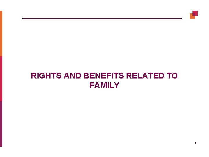 RIGHTS AND BENEFITS RELATED TO FAMILY 5 