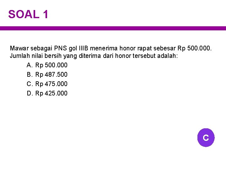 SOAL 1 Mawar sebagai PNS gol IIIB menerima honor rapat sebesar Rp 500. 000.