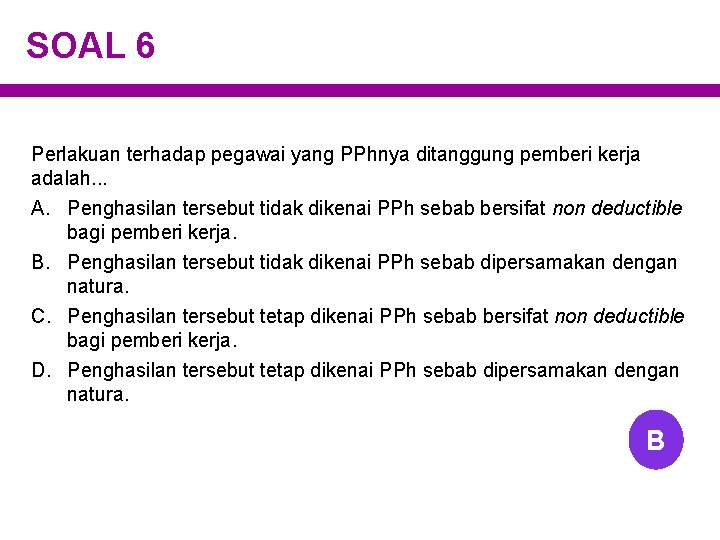 SOAL 6 Perlakuan terhadap pegawai yang PPhnya ditanggung pemberi kerja adalah. . . A.