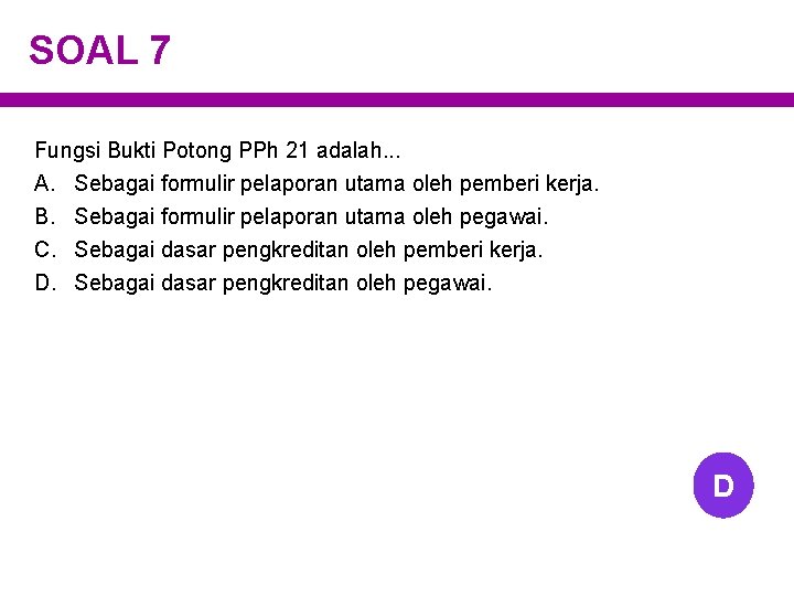 SOAL 7 Fungsi Bukti Potong PPh 21 adalah. . . A. Sebagai formulir pelaporan