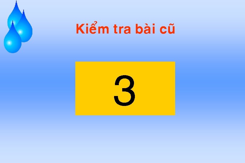 Kieåm tra baøi cuõ 3 