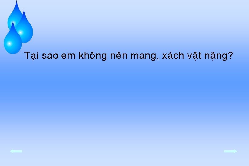  • Taïi sao em khoâng neân mang, xaùch vaät naëng? 