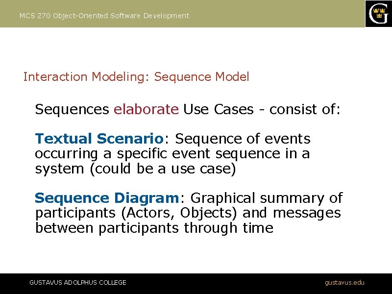 MCS 270 Object-Oriented Software Development Interaction Modeling: Sequence Model Sequences elaborate Use Cases -